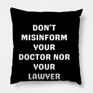 Don't misinform your Doctor nor your Lawyer Pillow
