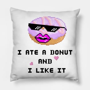 I ate a Donut and I LIKE IT Pillow