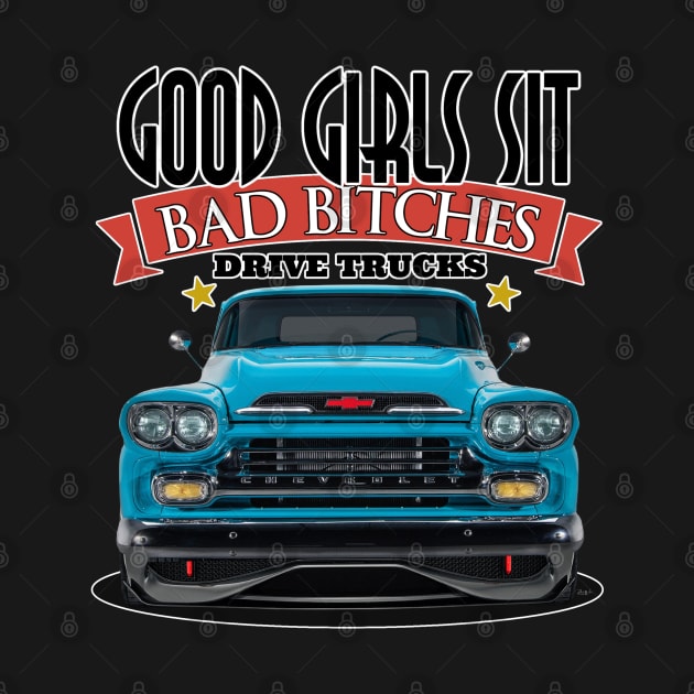 Good Girls Sit - Bad Bitches Drive Trucks by Wilcox PhotoArt