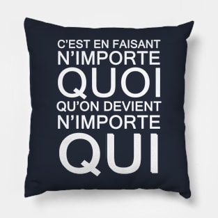 c'est en faisant n'importe QUOI qu'on devient n'importe QUI Pillow