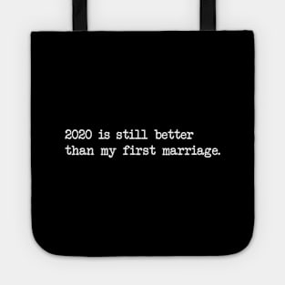 2020 IS STILL BETTER THAN MY FIRST MARRIAGE Tote