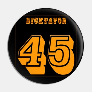 DICKtator 45 - No tRump 2024 - Back Pin