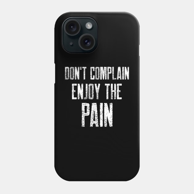 DON'T COMPLAIN ENJOY THE PAIN Phone Case by HustleHardStore