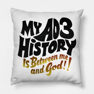 My aos history is between me and god! Pillow