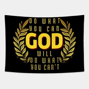 DO WHAT YOU CAN GOD WILL DO WHAT YOU CAN’T Tapestry