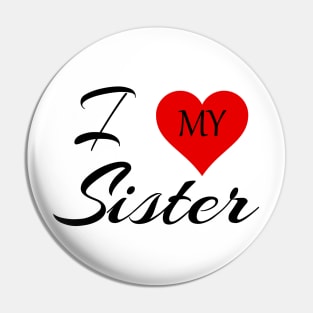 I Love My Sisiter Pin