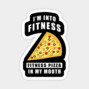 I'm Into Fitness, Fitness Pizza In My Mouth - Funny Magnet