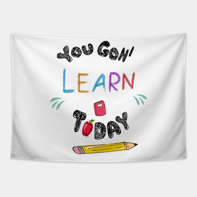 You Gon' Learn Today , Teacher Shirt , Funny Teacher Shirt , You Gonna Learn Today , You gon learn today , pen Tapestry by Awareness of Life