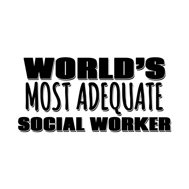 World's Most Adequate Social Worker by Mookle