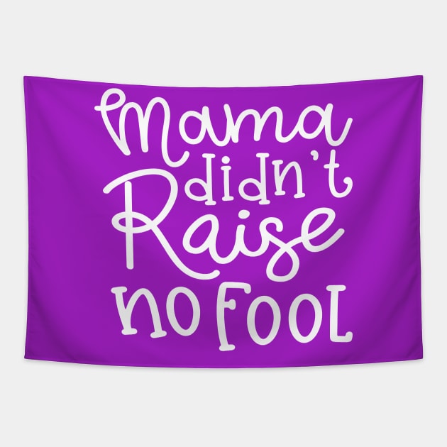 Mama Didn't Raise No Fool Country Funny Tapestry by GlimmerDesigns