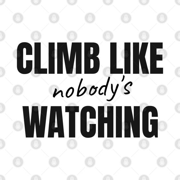 Climb Like Nobody's Watching by Low Gravity Prints
