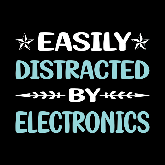 Funny Easily Distracted By Electronics by Happy Life