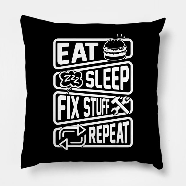 Eat Sleep Fix Stuff Repeat Pillow by Aratack Kinder