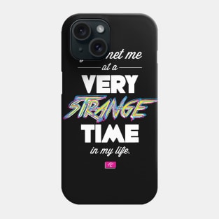 You Met Me At A Very Strange Time in My Life Phone Case