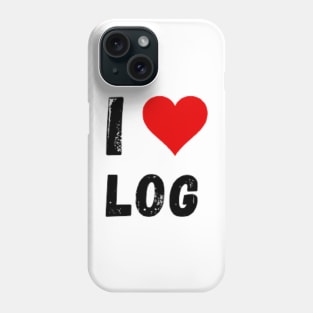 I love Log - I Heart Log Phone Case