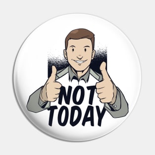 Not Today Pin