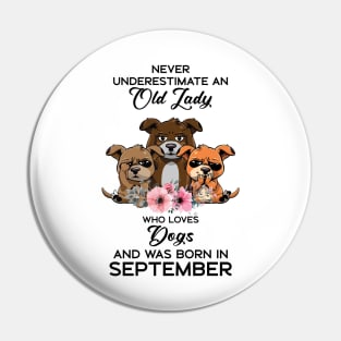 Never Underestimate An Old Woman Who Loves Dogs And Was Born In September Pin