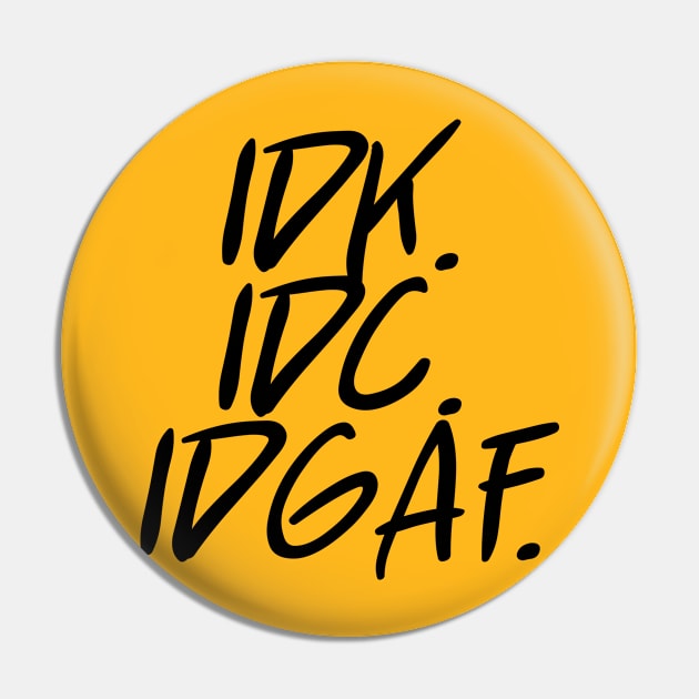 idk idc idgaf v. 2 - Black Text Pin by bpcreate