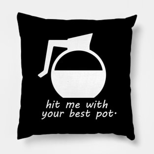 Hit me with your best pot Pillow