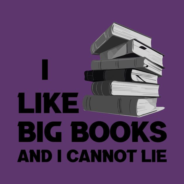 I Like Big Books And I Cannot Lie (Black Text) by NyteVisions