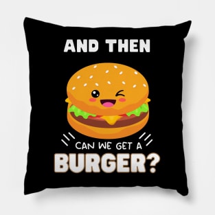 and then can we get a Burger? Pillow