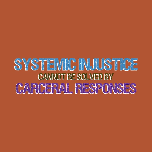 Systemic Injustice Cannot Be Solved By Carceral Responses by ericamhf86