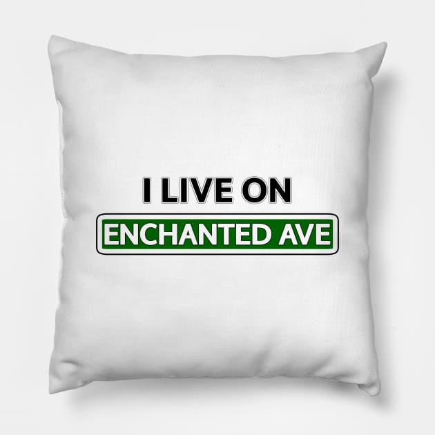 I live on Enchanted Ave Pillow by Mookle