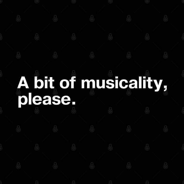 A bit of musicality, please. by TheBestWords