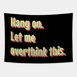 Hang On Let Me Overthink This Tapestry