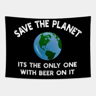 Save The Planet Its The Only One With Beer On It Tapestry