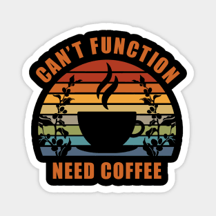 Can't Function Need Coffee Magnet