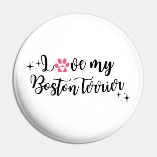 I love my Boston Terrier Pin