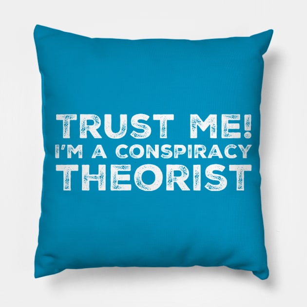 Trust Me I'm a Conspiracy Theorist Pillow by loudsurf