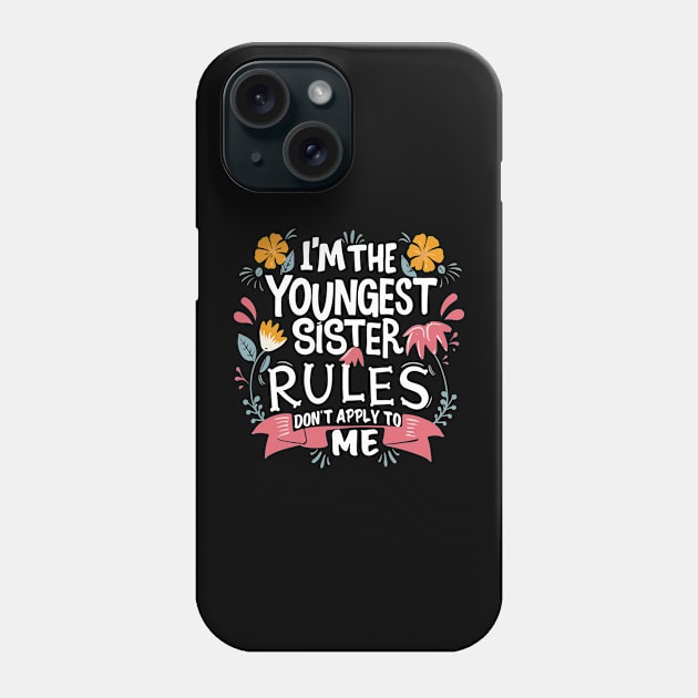 I'm The Youngest Sister Rules Don't Apply To Me funny young sister Phone Case by patrickadkins