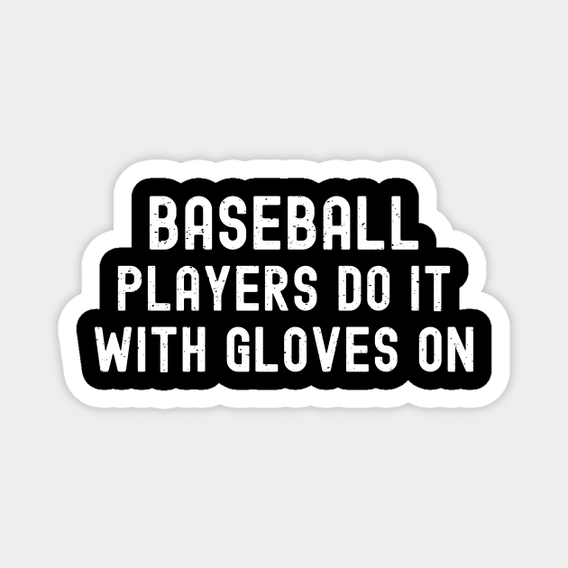 Baseball players do it with gloves on Magnet by trendynoize