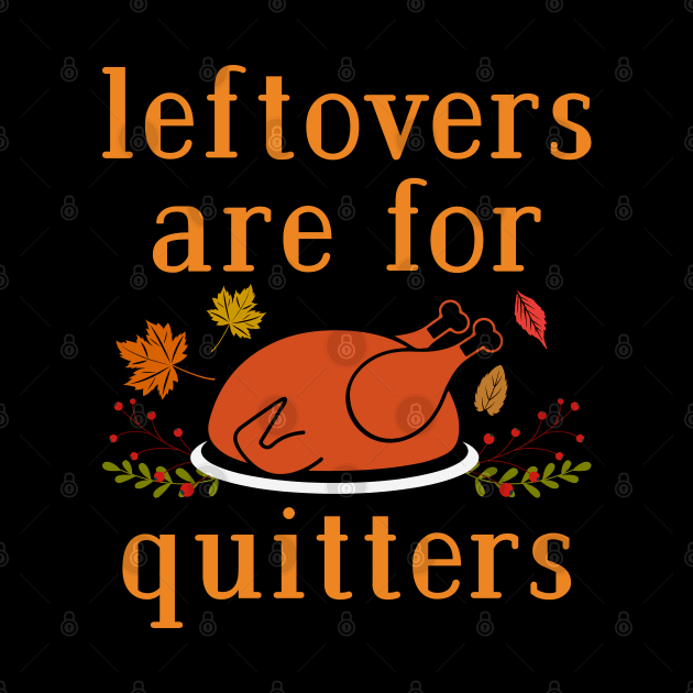 Leftovers are for Quitters by MZeeDesigns