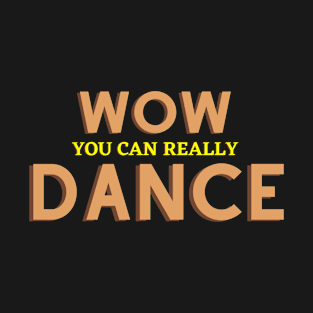 WOW YOU CAN REALLY DANCE BROWN T-Shirt