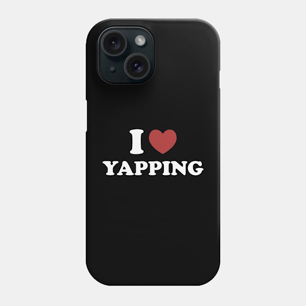 I Love Yapping, Professional Yapper, What Is Bro Yapping About, Certified Yapper Slang Internet Trend Phone Case by CamavIngora