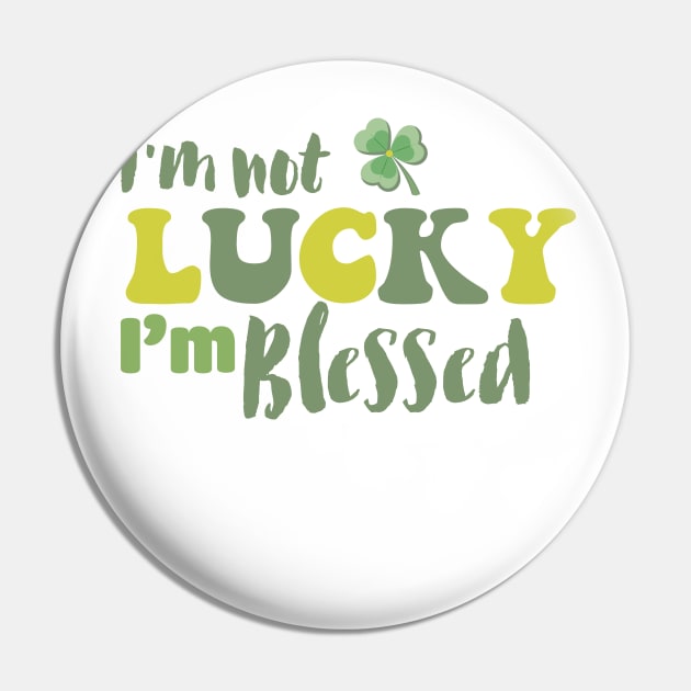 I'm Not Lucky I'm Blessed Clover Christian St Patrick's Day Pin by RobertBowmanArt