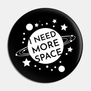 I NEED MORE SPACE Pin