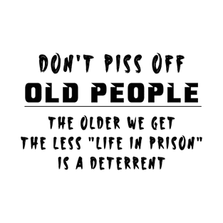 Don't piss off old people T-Shirt