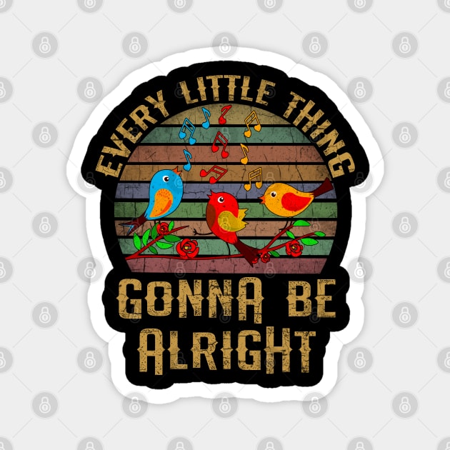 Every Little Thing Is Gonna Be Allright Tree Little Birds Magnet by AllWellia