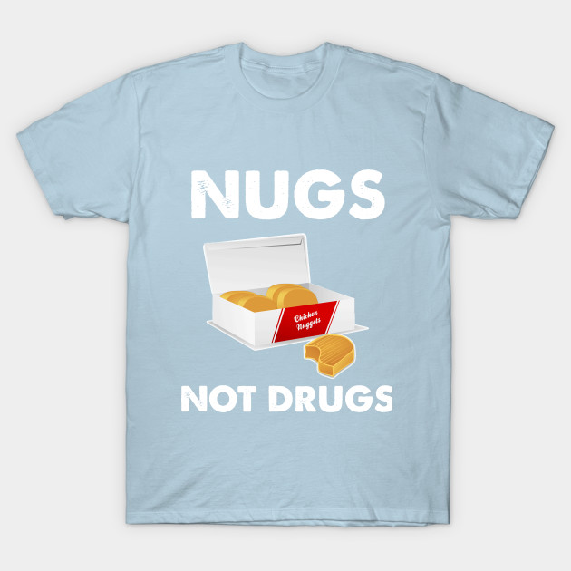 Disover Nugs not Drugs - Nugs Not Drugs - T-Shirt