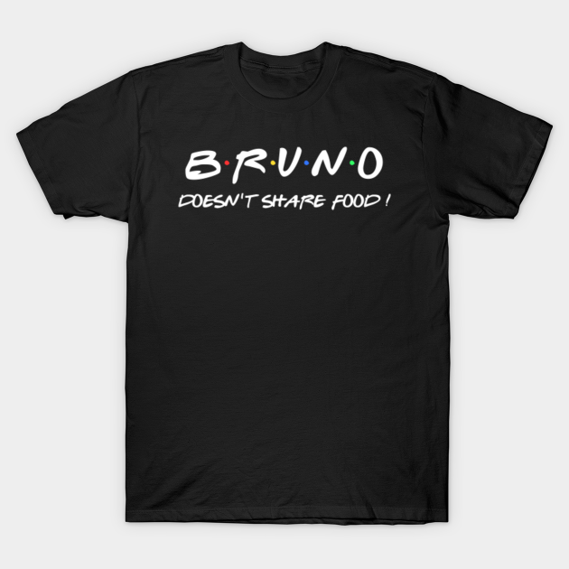 Discover Bruno doesn't share food ! - Bruno - T-Shirt