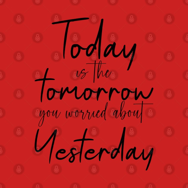 Today is the tomorrow you worried about yesterday | personal development by FlyingWhale369