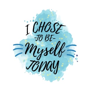 I Chose to Be Myself Today T-Shirt