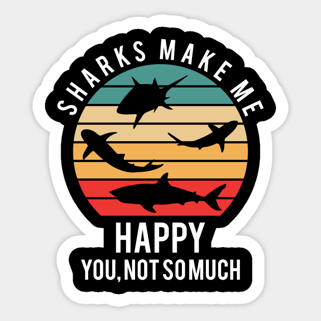 Sharks make me happy you not so much - Sharks Make Me Happy You Not So ...