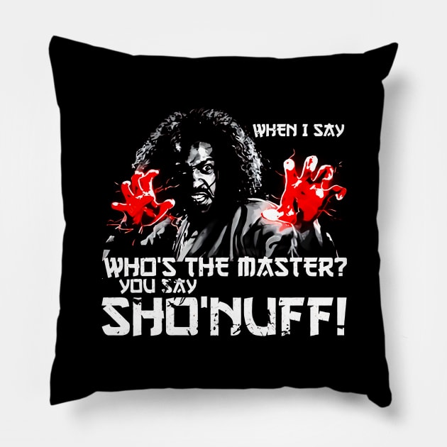 WHEN I SAY SHO NUFF Pillow by ownerkian