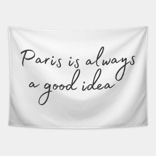 Paris is always a good idea Tapestry