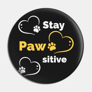 Stay Pawsitive - Be Pawsitive - Funny Dog Stay Positive Pun Gifts For Dog Lovers Pin